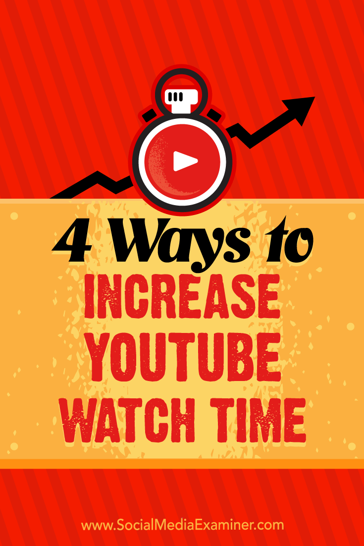 4 Ways to Increase YouTube Watch Time by Eric Sachs on Social Media Examiner.