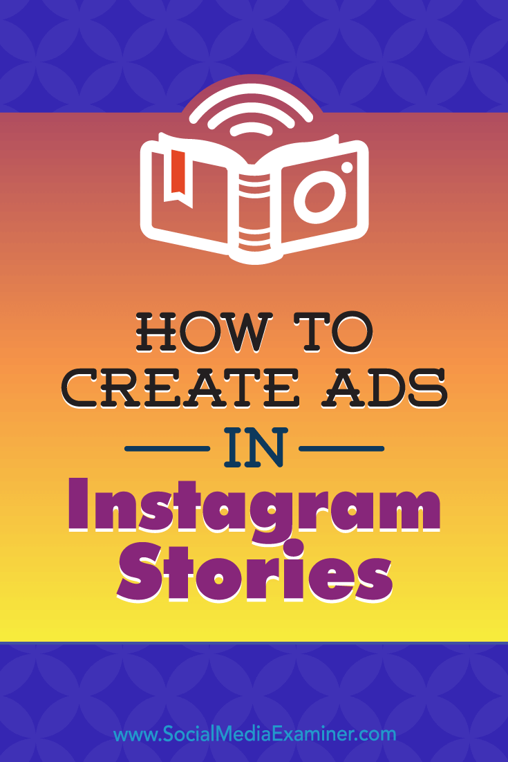 How to Create Ads in Instagram Stories: Your Guide to Instagram Stories Ads by Robert Katai on Social Media Examiner.