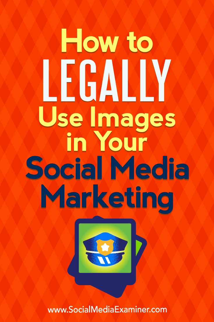 How to Legally Use Images in Your Social Media Marketing by Sarah Kornblett on Social Media Examiner.