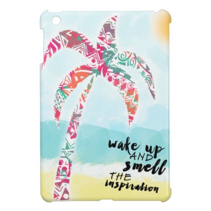wake up and smell the inspiration, beach and palm case for the iPad mini