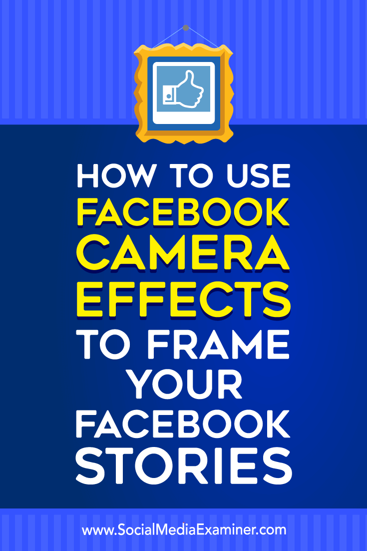 How to Use Facebook Camera Effects to Frame Your Facebook Stories by Ana Gotter on Social Media Examiner.