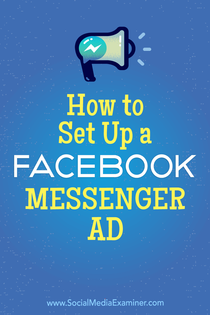 How to Set Up a Facebook Messenger Ad by Tammy Cannon on Social Media Examiner.