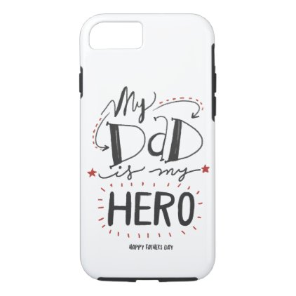 My Dad Is My Hero iPhone 7 Case