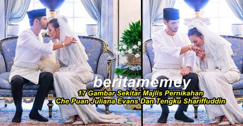 17 Gambar Sekitar Majlis Pernikahan Che Puan Juliana Evans Dan Tengku Shariffuddin Shah