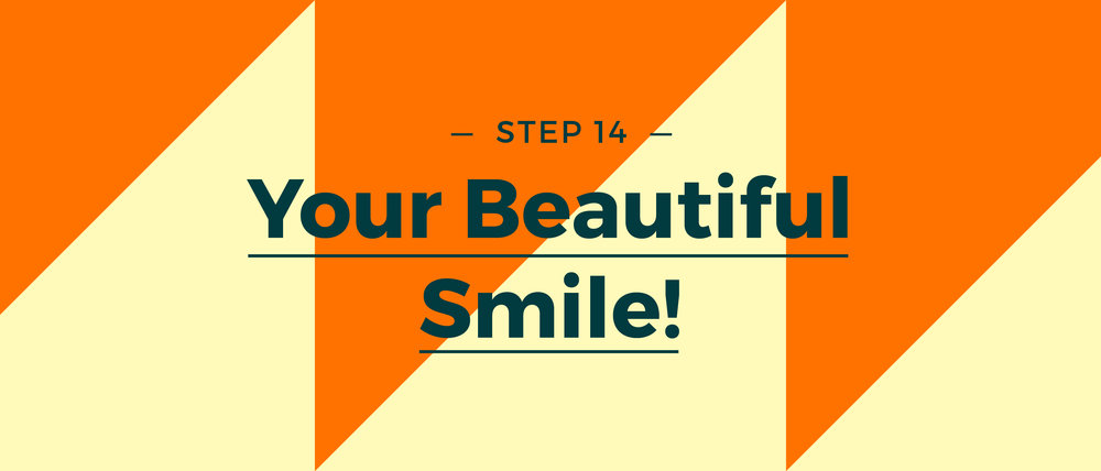 Step 14 Your Beautiful Smile!