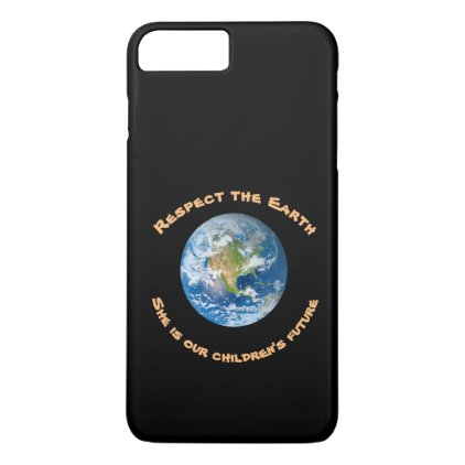 Planet Earth Respect iPhone 7 Plus Case