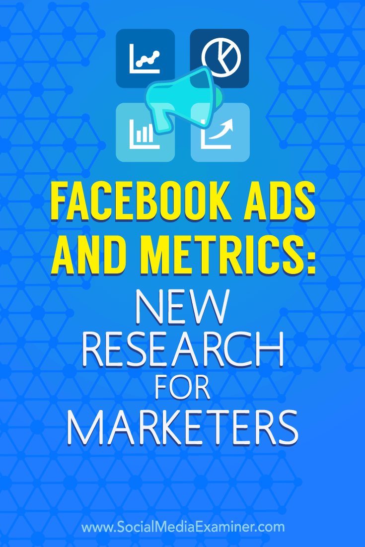 Facebook Ads and Metrics: New Research for Marketers by Michelle Krasniak on Social Media Examiner.