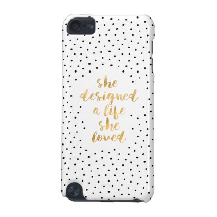 She Designed a Life She Loved with faux gold foil iPod Touch 5G Cover