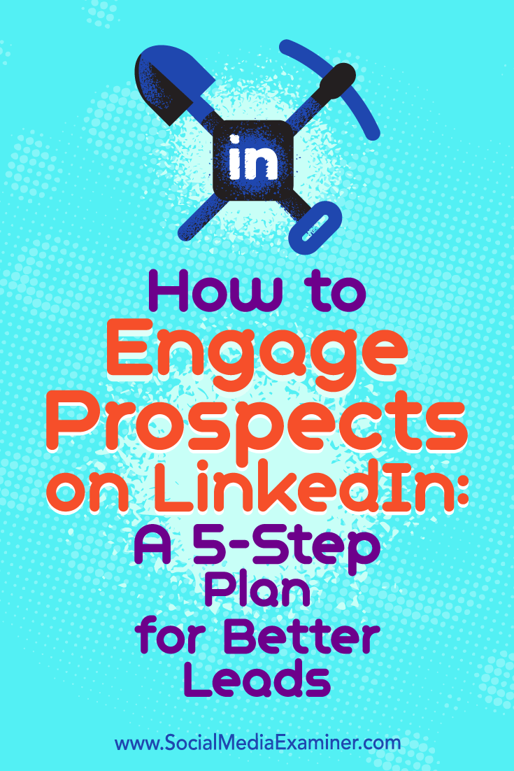 How to Engage Prospects on LInkedIn: A 5-Step Plan for Better Leads by Kylie Chown on Social Media Examiner.