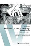 Moderne Online-Marketing-Methoden: Affiliate Marketing, Suchmaschinen Marketing, Viral Marketing und Web 2.0