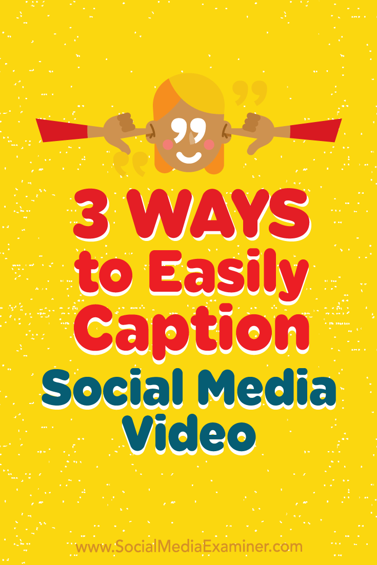 3 Ways to Easily Caption Social Media Video by Serena Ryan on Social Media Examiner.