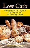 Low Carb: Brot Backbuch für den Thermomix: Brot-Rezepte ohne Mehl und fast ohne Kohlenhydrate mit leckeren Aufstrichen: Abnehmen mit Low Carb Brot Rezepten für den Thermomix