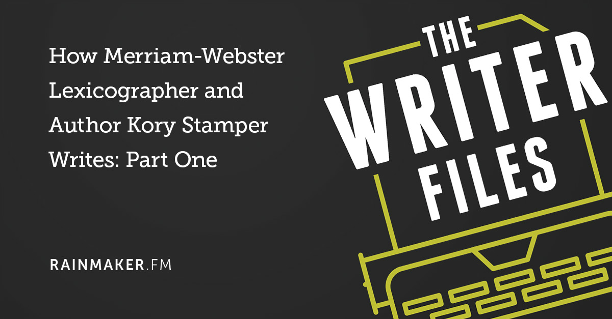 How Merriam-Webster Lexicographer and Author Kory Stamper Writes: Part One