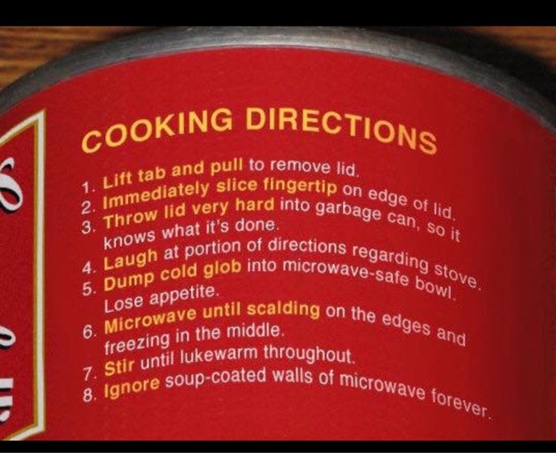 Picture of soup can instructions that ends with the truth about how dirty the microwave gets after doing everything.