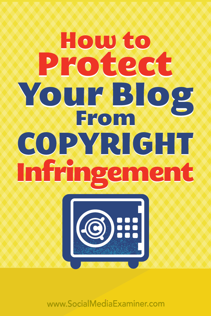 How to Protect Your Blog Content From Copyright Infringement by Sarah Kornblet on Social Media Examiner.