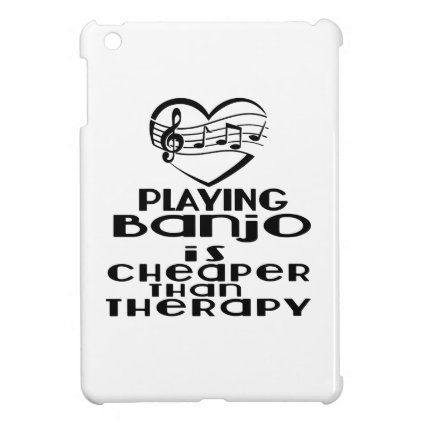 Playing Banjo Is Cheaper Than Therapy Case For The iPad Mini