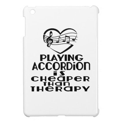 Playing Accordion Is Cheaper Than Therapy Cover For The iPad Mini