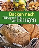Backen nach Hildegard von Bingen: Brot & Brötchen | Kuchen & Gebäck (Gesund mit Hildegard von Bingen)