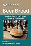 No-Knead Beer Bread (Recipes for the 3 Methods): From the kitchen of Artisan Bread with Steve (English Edition)