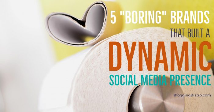5 "Boring" Brands that Built a Dynamic Social Media Presence | BloggingBistro.com