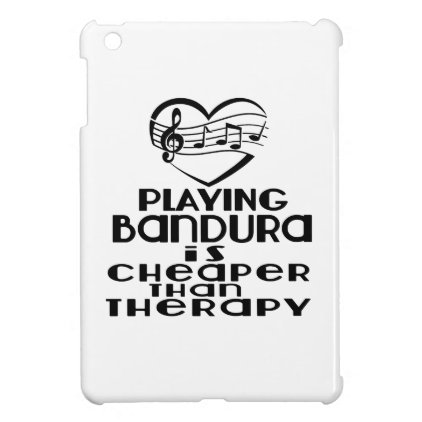 Playing Bandura Is Cheaper Than Therapy iPad Mini Case
