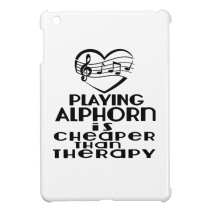 Playing Alphorn Is Cheaper Than Therapy iPad Mini Case