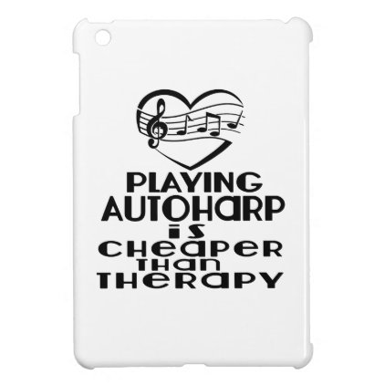 Playing Autoharp Is Cheaper Than Therapy iPad Mini Cover