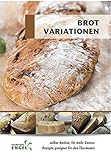 Brot Variationen - Rezepte geeignet für den Thermomix: selber backen für mehr Genuss
