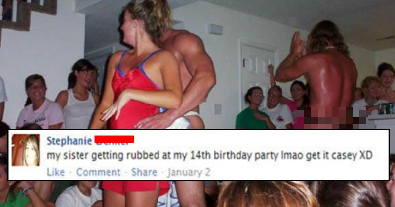 Girl getting it on with a stripper at her sister's 14th birthday party - Horrifying Facebook FAILs That Will Make You Cringe Uncontrollably