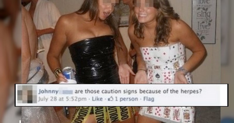 girls are at an abc party and a guy asks on Facebook if she's wearing caution tape because of the herpes.