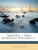 Brot RIA ...: S Rie Zool Gica, Volumes 6-7...