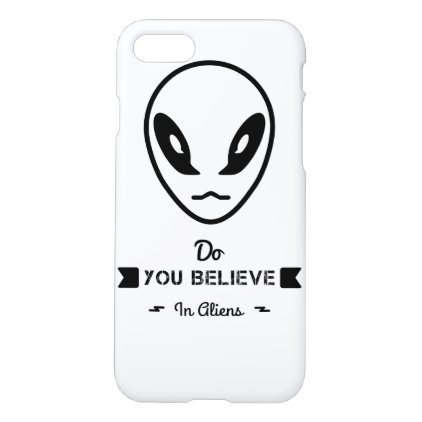 do you believe in aliens? iPhone 7 case