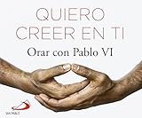 Quiero creer en Ti: Orar con Pablo VI (Brotes)