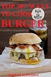 BURGER RECIPES: Here is The Healthy, delicious &amp; Most Popular Italian burger, French Burger &amp; Many More Burger Recipes With Including Pictures For Each Recipe TO Prepare easily (English Edition)