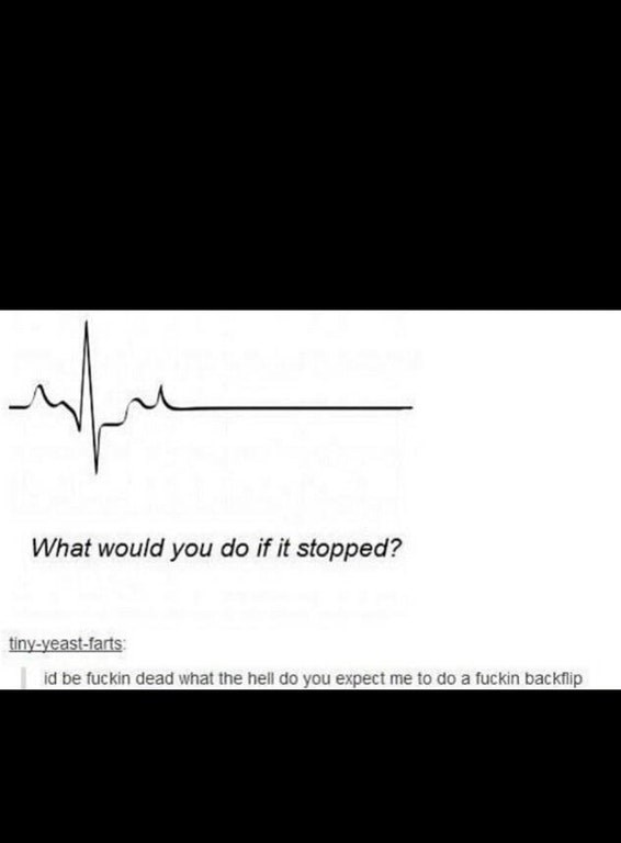 Picture of flatlining heartbeat with sassy comment saying, obviously the person is dead.