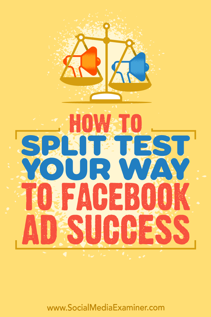 How to Split Test Your Way to Facebook Ads Success by Azriel Ratz on Social Media Examiner