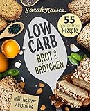 Low Carb Brot & Brötchen: Abnehmen mit Low Carb Brotrezepten - Das Brotbackbuch mit 55 glutenfreien Rezepten (fast) ohne Kohlenhydrate (inkl. leckerer Aufstriche)