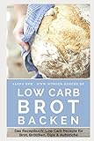 Low Carb Brot backen: Das Rezeptbuch: Low Carb Rezepte für Brot, Brötchen, Dips & Aufstriche (Genussvoll abnehmen mit Low Carb, Band 15)