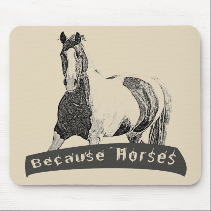 Because Horses Mouse Pad