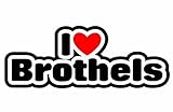 I Love Brothels - Brothel - Auto Aufkleber / Sticker For Car Bike Van Camper Bumper Sign Decal