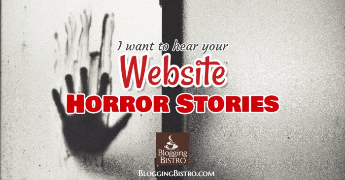 Website Horror Stories | BloggingBistro.com