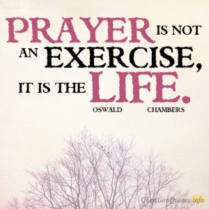 Prayer is not an exercise, it is the life