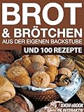 Brot & Brötchen - Aus der eigenen Backstube - Und 100 Rezepte