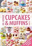 Cupcakes & Muffins von A-Z: Von Amarena-Muffins bis Zitronen-Cupcakes