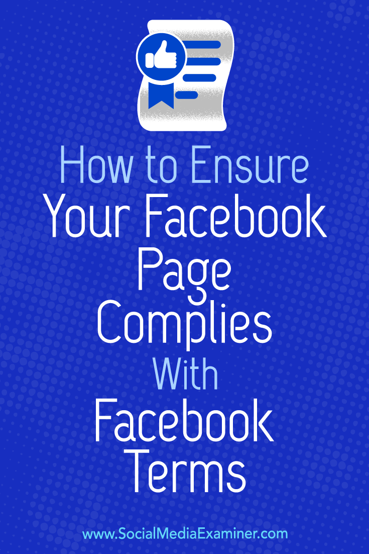 How to Ensure Your Facebook Page Complies With Facebook Terms by Sarah Kornblett on Social Media Examiner.