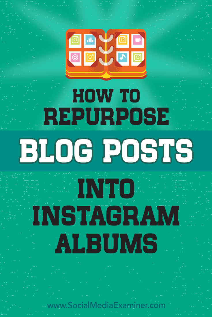 How to Repurpose Blog Posts Into Instagram Albums by Jenn Herman on Social Media Examiner.