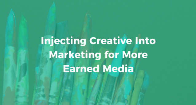 Injecting Creative Into Marketing for More Earned Media