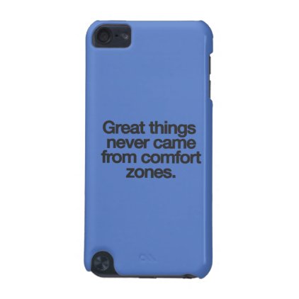 Great things never came from comfort zones iPod touch 5G case