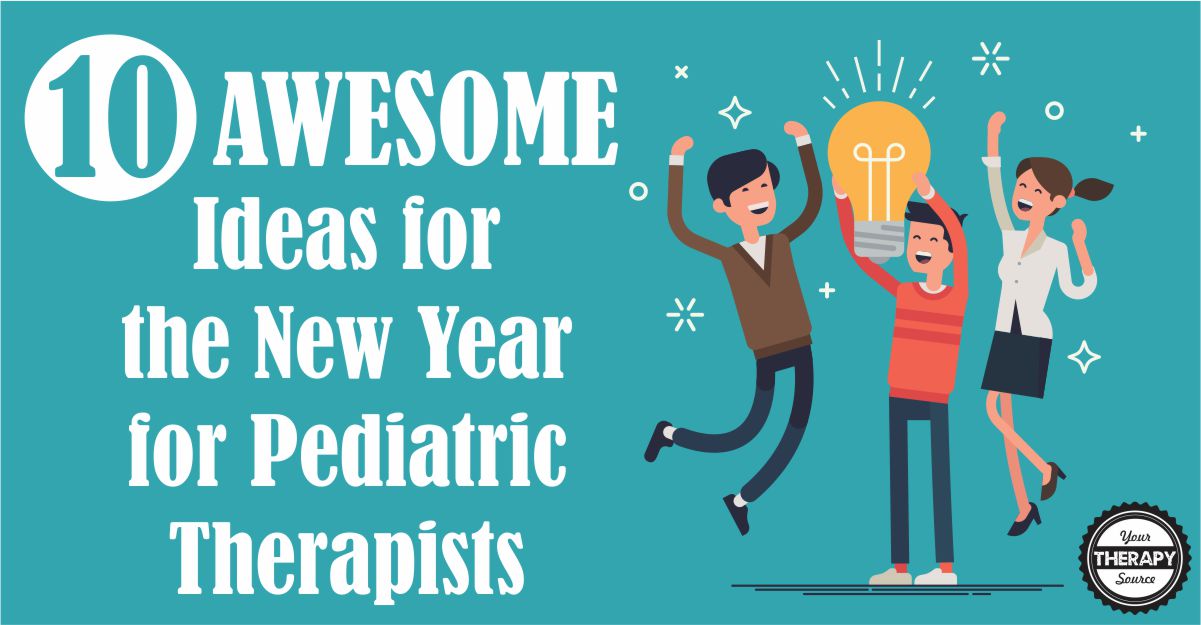 10 Awesome Ideas to Start the New Year for Pediatric Therapists