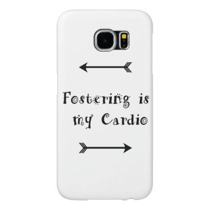 Fostering is my Cardio - Foster Care Samsung Galaxy S6 Case